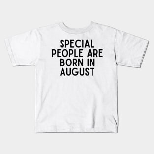 Special People are Born in August - Birthday Quotes Kids T-Shirt